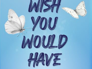 Don't Wish You Would Have